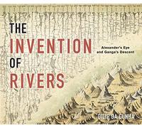 The Invention of Rivers: Alexander's Eye and Ganga's Descent