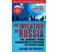 The Invention of Russia: The Journey from Gorbachev's Freedom to Putin's War