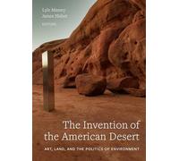 The Invention of the American Desert: Art, Land, and the Politics of Environment