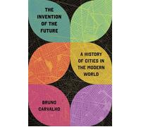 The Invention of the Future A History of Cities in the Modern World - Bruno Carvalho - Princeton University Press - ebook (ePub) - Livre