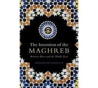 The Invention of the Maghreb by Abdelmajid University of Kansas Hannoum Abdelmajid University of Kansas Hannoum (Auteur)