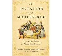 The Invention of the Modern Dog: Breed and Blood in Victorian Britain