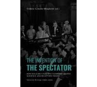 The Invention Of The Spectator: How Has Early Film Spectatorship Shaped Audience And Reception Theory. Selected Writings (1900s-1910s) (Communication & Media)