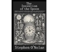 The Invention Of The Spoon: Trapped In A Protracted Pocket Of Time, A Mere Sixty Seconds From The Biggest Decision Of Their Lives, Six Individuals Struggle To Find The Right Question.