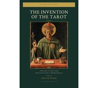 THE INVENTION OF THE TAROT: A History of Tarot, from Renaissance Game to Modern Oracle