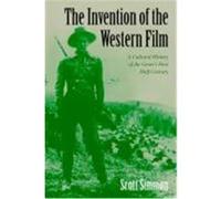The Invention of the Western Film: A Cultural History of the Genre's First Half Century Simmon, Scott (Auteur)