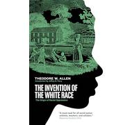 The Invention of the White Race: The Origin of Racial Oppression
