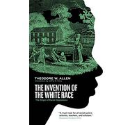 The Invention of the White Race: The Origin of Racial Oppression