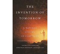 The Invention of Tomorrow: A Natural History of Foresight