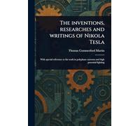 The Inventions, Researches and Writings of Nikola Tesla