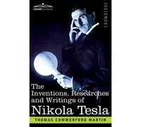 The Inventions, Researches, And Writings Of Nikola Tesla