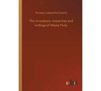 The Inventions, Researches And Writings Of Nikola Tesla