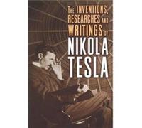 The Inventions, Researches and Writings of Nikola Tesla