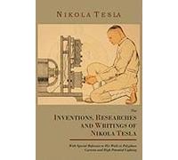 The Inventions, Researches And Writings Of Nikola Tesla, With Special Reference To His Work In Polyphase Currents And High Potential Lighting