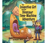 The Inventive Girl And Her Dinosaur Time-Machine Adventure