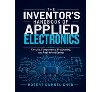 The Inventor’s Handbook of Applied Electronics: Circuits, Components, Prototyping, and Real-World Design