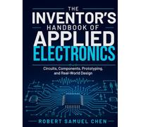 The Inventor’s Handbook of Applied Electronics: Circuits, Components, Prototyping, and Real-World Design