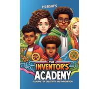 The Inventor's Academy: A Journey of Creativity and Innovation: Designing Solutions for a Better Tomorrow