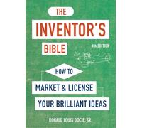 The Inventor's Bible, Fourth Edition: How to Market and License Your Brilliant Ideas