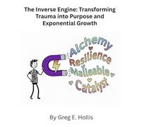 The Inverse Engine:: Transforming Trauma into Purpose and Exponential Growth