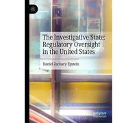 The Investigative State: Regulatory Oversight In The United States