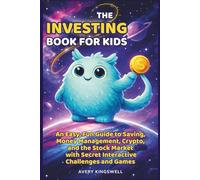 The Investing Book for Kids: An Easy, Fun Guide to Saving, Money Management, Crypto, and the Stock Market with Secret Interactive Challenges and Games