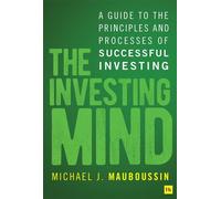 The Investing Mind A Guide to the Principles and Processes of Successful Investing - Michael J. Mauboussin - Harriman House - ebook (ePub) - Livre