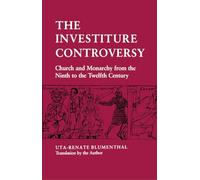 The Investiture Controversy: Church and Monarchy from the Ninth to the Twelfth Century