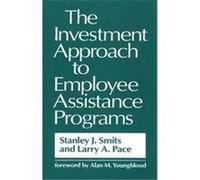 The Investment Approach to Employee Assistance Programs Larry A. Pace, Stanley J. Smits (Auteur)