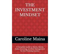THE INVESTMENT MINDSET: A Complete Guide to Stocks, Bonds, Index Investing, and Risk Management for the Thinking Investor