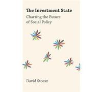 The Investment State - Stoesz David Fulbright Distinguished Chair in Applied Public Policy Fulbright Distinguished Chair in Applied Public Policy Flinders Stoesz David Fulbright Distinguished Chair in