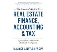 The Investor’s Guide to Real Estate Finance, Accounting & Tax: A Journey from First Homes to Multifamily Developments