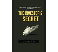 The Investor’s Secret: Mastering Fundamental Stock Analysis