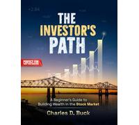 The Investor's Path: A Beginner's Guide to Building Wealth in the Stock Market