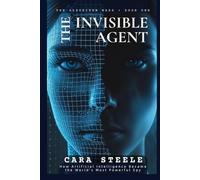THE INVISIBLE AGENT: How Artificial Intelligence Became the World’s Most Powerful Spy