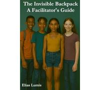 The Invisible Backpack - A Facilitator's Guide: You do not have to fix anything to be of meaning