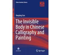 The Invisible Body in Chinese Calligraphy and Painting