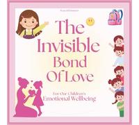 The Invisible Bond Of Love: For Our Children’s Good Emotional Wellbeing | Separation Anxiety Relief for Kids | Beginning of School Book | First Day of School Book