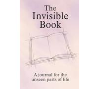 The Invisible Book: A journal for the unseen parts of life