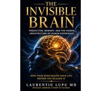 The Invisible Brain: Prediction, Memory, and the Hidden Architecture of Human Experience