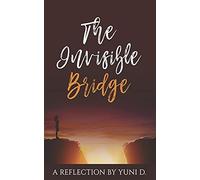 The Invisible Bridge: A Reflection By Yuni D.