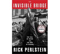 The Invisible Bridge: The Fall of Nixon and the Rise of Reagan