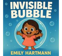 The Invisible Bubble: Children’s Book about Personal Space, Body Boundaries and Consent