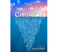 The Invisible Church: Learning from the Experiences of Churchless Christians - [Livre en VO] Steve Aisthorpe (Auteur)