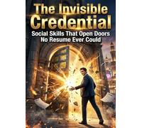The Invisible Credential: Social Skills That Open Doors No Resume Ever Could