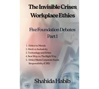The Invisible Crises: Workplace Ethics: Five Foundation Debates: Part 1