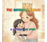 The Invisible Crown: A Touching Story Celebrating the Queen in Every Mom