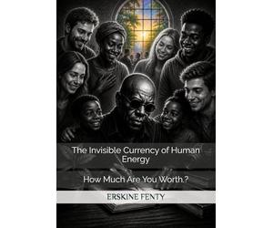 The Invisible Currency of Human Energy: How Much Are You Worth.?