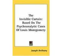 The Invisible Curtain: Based on the Psychoanalytic Cases of Louis Montgomery Anthony, Joseph (Auteur)