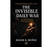 THE INVISIBLE DAILY WAR: How Small Compromises Decide Long-Term Victory